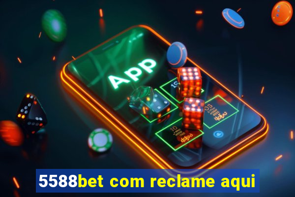 5588bet com reclame aqui